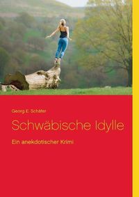 Cover image for Schwabische Idylle: Ein anekdotischer Krimi