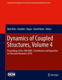 Cover image for Dynamics of Coupled Structures, Volume 4: Proceedings of the 34th IMAC, A Conference and Exposition on Structural Dynamics 2016