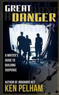 Cover image for Great Danger: A Writer's Guide to Building Suspense