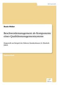 Cover image for Beschwerdemanagement als Komponente eines Qualitatsmanagementsystems: Dargestellt am Beispiel des Malteser Krankenhauses St. Elisabeth Julich