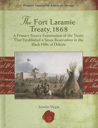 The Fort Laramie Treaty, 1868: A Primary Source Examination of the Treaty That Established a Sioux Reservation in the Black Hills of Dakota