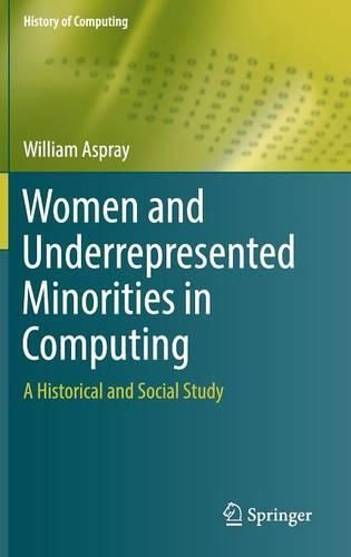 Cover image for Women and Underrepresented Minorities in Computing: A Historical and Social Study