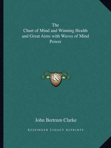 Cover image for The Chart of Mind and Winning Health and Great Aims with Waves of Mind Power