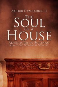 Cover image for The Soul of a House: Adventures in Building an Antique Retirement Account