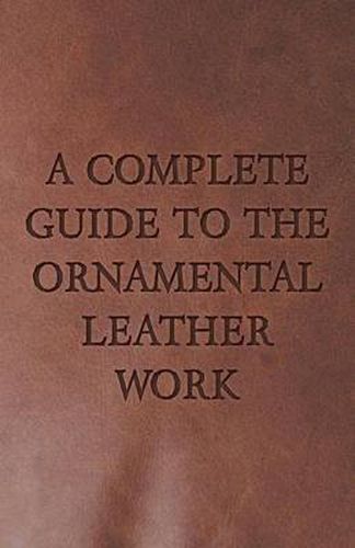 Cover image for A Complete Guide to the Ornamental Leather Work