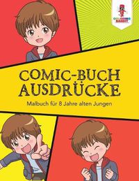 Cover image for Comic-Buch Ausdrucke: Malbuch fur 8 Jahre alten Jungen