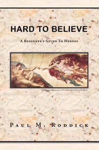 Cover image for Hard to Believe: A Beginner's Guide to Heresy