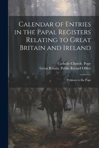 Cover image for Calendar of Entries in the Papal Registers Relating to Great Britain and Ireland