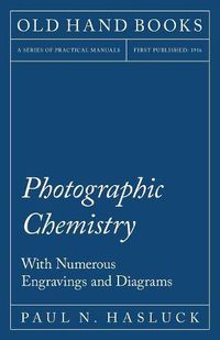 Cover image for Photographic Chemistry - With Numerous Engravings and Diagrams