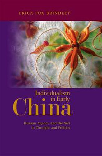 Cover image for Individualism in Early China: Human Agency and the Self in Thought and Politics