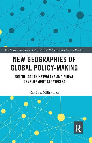 Cover image for New Geographies of Global Policy-Making: South-South Networks and Rural Development Strategies