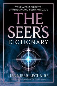 Cover image for The Seer's Dictionary: Your A-Z Guide to Understanding Seer Language