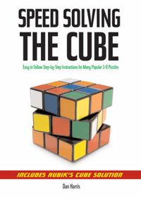 Cover image for Speedsolving the Cube: Easy-to-Follow, Step-by-Step Instructions for Many Popular 3-D Puzzles