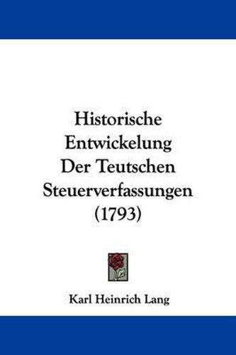 Cover image for Historische Entwickelung Der Teutschen Steuerverfassungen (1793)