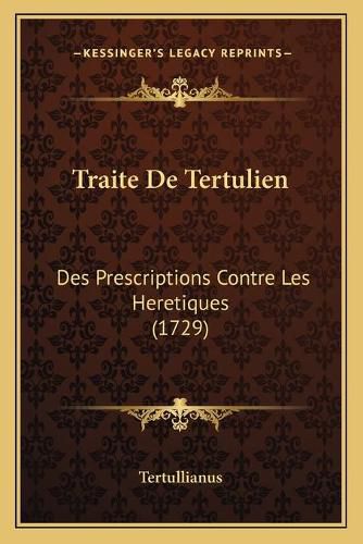 Traite de Tertulien: Des Prescriptions Contre Les Heretiques (1729)