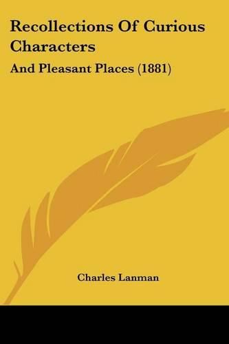 Cover image for Recollections of Curious Characters: And Pleasant Places (1881)