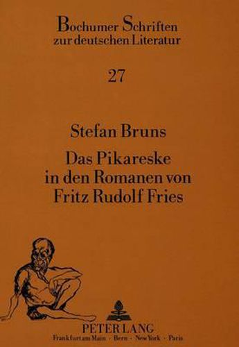 Das Pikareske in Den Romanen Von Fritz Rudolf Fries: Mit Werkbibliographie