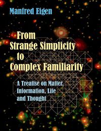 Cover image for From Strange Simplicity to Complex Familiarity: A Treatise on Matter, Information, Life and Thought