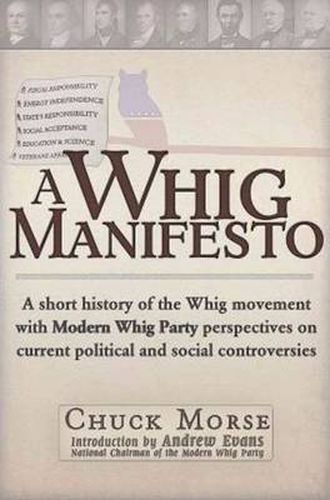A Whig Manifesto: A Short History of the Whig Movement with Modern Whig Party Perspectives on Current Political and Social Controversies