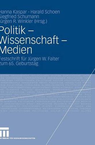 Politik - Wissenschaft - Medien: Festschrift fur Jurgen W. Falter zum 65. Geburtstag