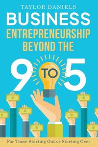 Cover image for Business Entrepreneurship Beyond the 9 to 5. For Those Starting Out or Starting Over