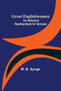 Cover image for Great Englishwomen: An Historical Reading Book for Schools