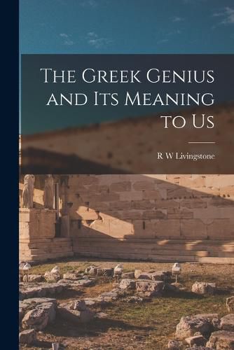 Cover image for The Greek Genius and its Meaning to Us