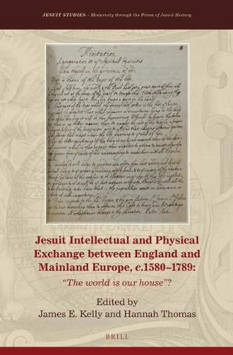 Jesuit Intellectual and Physical Exchange between England and Mainland Europe, c. 1580-1789: The World is our House ?