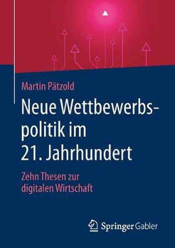 Cover image for Neue Wettbewerbspolitik Im 21. Jahrhundert: Zehn Thesen Zur Digitalen Wirtschaft