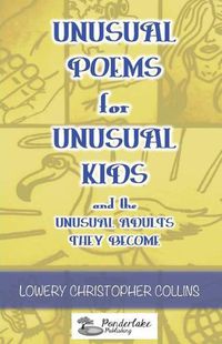 Cover image for Unusual Poems for Unusual Kids and the Unusual Adults They Become