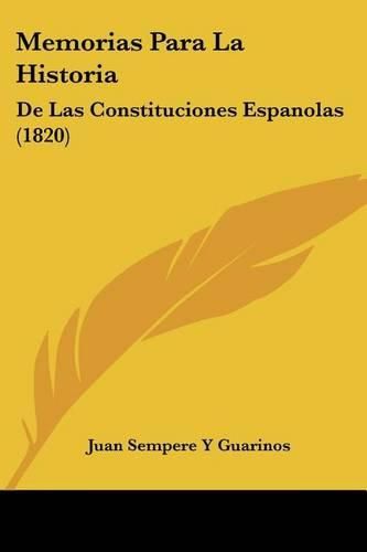 Cover image for Memorias Para La Historia: de Las Constituciones Espanolas (1820)