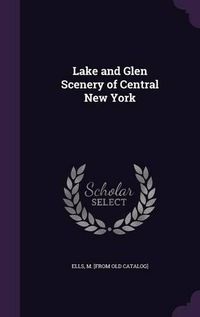 Cover image for Lake and Glen Scenery of Central New York