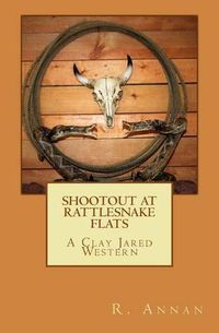 Cover image for Shootout at Rattlesnake Flats: A Clay Jared Western