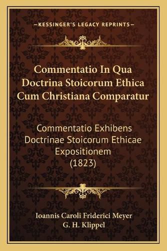 Cover image for Commentatio in Qua Doctrina Stoicorum Ethica Cum Christiana Comparatur: Commentatio Exhibens Doctrinae Stoicorum Ethicae Expositionem (1823)