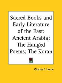 Cover image for Sacred Books and Early Literature of the East: Ancient Arabia; the Hanged Poems; the Koran