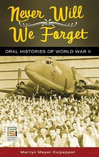 Cover image for Never Will We Forget: Oral Histories of World War II