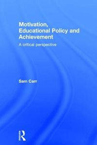 Cover image for Motivation, Educational Policy and Achievement: A critical perspective