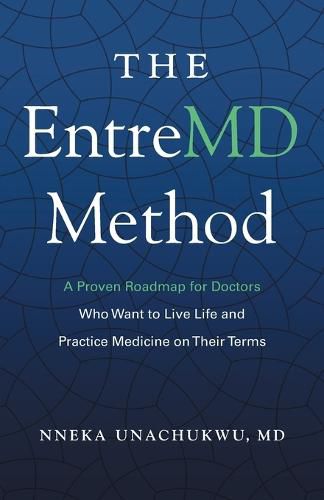 Cover image for The EntreMD Method: A Proven Roadmap for Doctors Who Want to Live Life and Practice Medicine on Their Terms