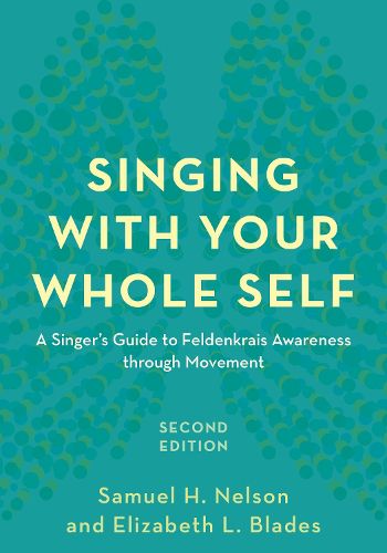 Cover image for Singing with Your Whole Self: A Singer's Guide to Feldenkrais Awareness through Movement