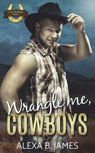 Cover image for Wrangle Me, Cowboys: A Reverse Harem Forbidden Romance