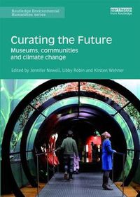 Cover image for Curating the Future: Museums, Communities and Climate Change