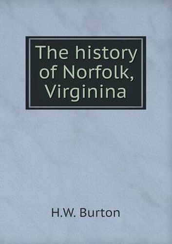 Cover image for The history of Norfolk, Virginina