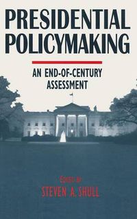 Cover image for Presidential Policymaking: An End-of-century Assessment: An End-of-century Assessment