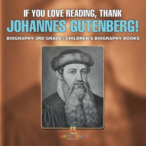 Cover image for If You Love Reading, Thank Johannes Gutenberg! Biography 3rd Grade Children's Biography Books