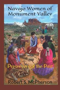 Cover image for Navajo Women of Monument Valley: Preservers of the Past