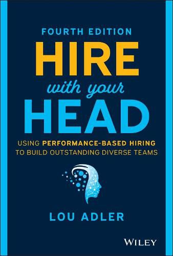 Cover image for Hire With Your Head: Using Performance-Based Hiring to Build Outstanding Diverse Teams