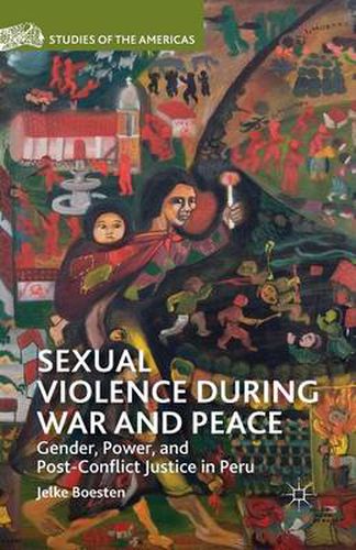 Cover image for Sexual Violence during War and Peace: Gender, Power, and Post-Conflict Justice in Peru