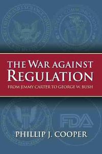 Cover image for The War Against Regulation: From Jimmy Carter to George W. Bush