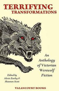 Cover image for Terrifying Transformations: An Anthology of Victorian Werewolf Fiction, 1838-1896