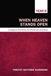 Cover image for When Heaven Stands Open, Year B: Liturgical Elements for Reformed Worship